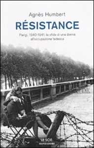 Libro Résistance. Parigi, 1940-1941: la sfida di una donna all'occupazione tedesca Agnés Humbert