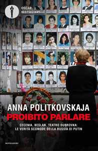 Libro Proibito parlare. Cecenia, Beslan, Teatro Dubrovka: le verità scomode della Russia di Putin Anna Politkovskaja