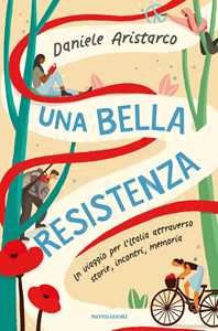 Libro Una bella Resistenza. Un viaggio per l'Italia attraverso storie, incontri, memoria Daniele Aristarco