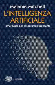 Libro L'intelligenza artificiale. Una guida per esseri umani pensanti Melanie Mitchell