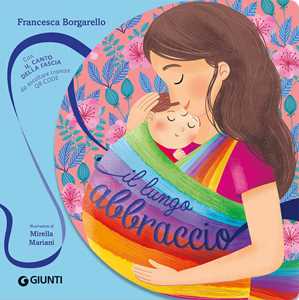 Libro Il lungo abbraccio. Ediz. a colori. Con ll canto della fascia da ascoltare tramite QR-code Francesca Borgarello