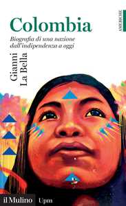 Libro Colombia. Biografia di una nazione dall'indipendenza a oggi Gianni La Bella