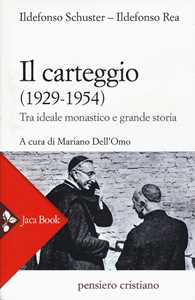 Libro Il carteggio (1929-1954). Tra ideale monastico e grande storia Ildefonso Schuster Ildefonso Rea