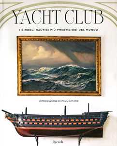 Libro Yacht Club. I circoli nautici più prestigiosi del mondo. Ediz. illustrata Bruno Cianci Nicolò Reggio