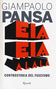 Libro Eia eia alalà. Controstoria del fascismo Giampaolo Pansa