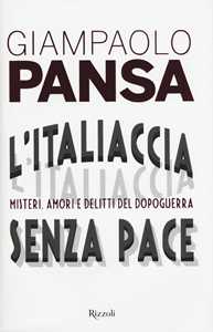 Libro L'Italiaccia senza pace. Misteri, amori e delitti del dopoguerra Giampaolo Pansa