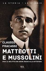 Libro Matteotti e Mussolini. 1924: il delitto che diede inizio alla dittatura Claudio Fracassi