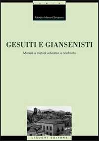 Libro Gesuiti e Giansenisti. Modelli e metodi educativi a confronto Fabrizio Manuel Sirignano