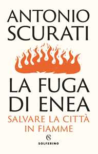 Libro La fuga di Enea. Salvare la città in fiamme Antonio Scurati
