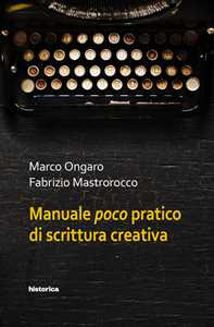 Libro Manuale poco pratico di scrittura creativa Marco Ongaro Fabrizio Mastrorocco