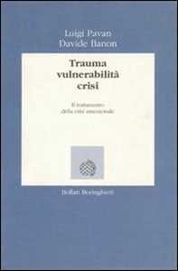Libro Trauma, vulnerabilità, crisi. Il trattamento della crisi emozionale Luigi Pavan Davide Banon