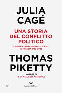 Libro Una storia del conflitto politico. Elezioni e disuguaglianze sociali in Francia 1789-2022 Julia Cagé Thomas Piketty