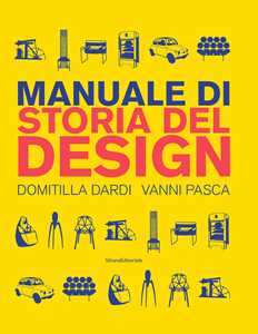 Libro Manuale di storia del design. Ediz. a colori Domitilla Dardi Vanni Pasca
