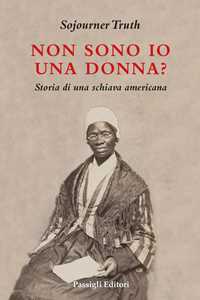 Libro Non sono io una donna? Storia di una schiava americana Sojourner Truth