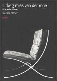 Libro Ludwig Mies van der Rohe. Gli arredi e gli spazi Werner Blaser