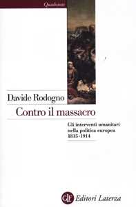 Libro Contro il massacro. Gli interventi umanitari nella politica europea 1815-1914 Davide Rodogno