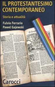 Libro Il protestantesimo contemporaneo. Storia e attualità Fulvio Ferrario Pawel Gajewski