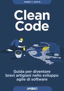 Libro Clean code. Guida per diventare bravi artigiani nello sviluppo agile di software Robert C. Martin