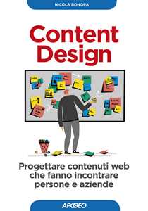 Libro Content design. Progettare contenuti web che fanno incontrare persone e aziende Nicola Bonora