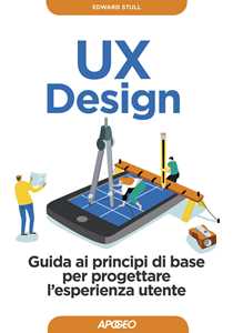 Libro UX design. Guida ai principi di base per progettare l'esperienza utente Edward Stull