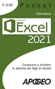 Libro Excel 2021. Conoscere e sfruttare la potenza dei fogli di calcolo 