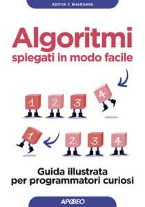Libro Algoritmi spiegati in modo facile. Guida illustrata per programmatori curiosi Aditya Bhargava