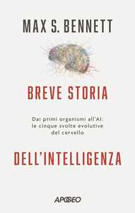 Libro Breve storia dell'intelligenza. Dai primi organismi all'AI: le cinque svolte evolutive del cervello Max S. Bennett