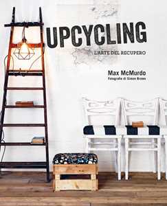 Libro Upcycling. L'arte del recupero Max McMurdo