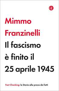 Libro Il fascismo è finito il 25 aprile 1945 Mimmo Franzinelli