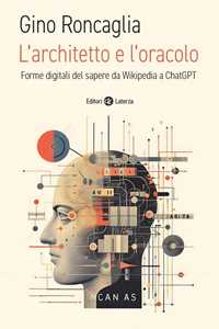 Libro L'architetto e l'oracolo. Forme digitali del sapere da Wikipedia a ChatGPT Gino Roncaglia