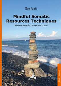 Libro Mindful somatic resources techniques. Promuovere le risorse nel corpo Maria Puliatti