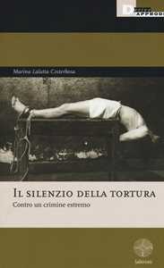 Libro Il silenzio della tortura. Contro un crimine estremo Marina Lalatta Costerbosa