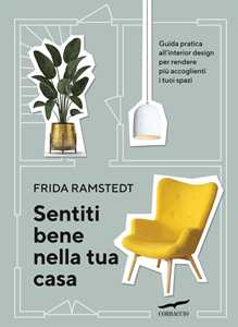 Libro Sentiti bene nella tua casa. Guida pratica all'interior design per rendere più accoglienti i tuoi spazi Frida Ramstedt
