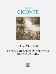 Libro Torino 1864. La prima strage senza colpevoli dell'Italia unita Enzo Ciconte