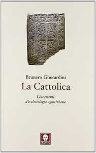 Libro La cattolica. Lineamenti d'ecclesiologia agostiniana Brunero Gherardini
