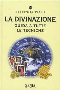 Libro La divinazione. Guida a tutte le tecniche Roberto La Paglia