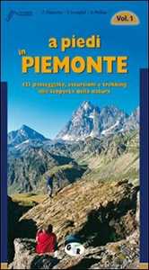 Libro A piedi in Piemonte. 121 passeggiate, escursioni e trekking alla scoperta della natura. Vol. 1 Furio Chiaretta F. Ceragioli Aldo Molino