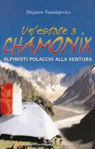 Libro Un' estate a Chamonix. Polacchi in libertà sulle Alpi Zbigniew Tumidajewicz