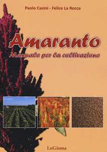 Libro Amaranto. Manuale per la coltivazione Paolo Casini Felice La Rocca
