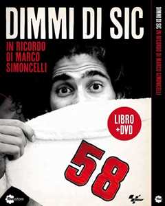 Libro Dimmi di Sic. In ricordo di Marco Simoncelli. DVD. Con libro 