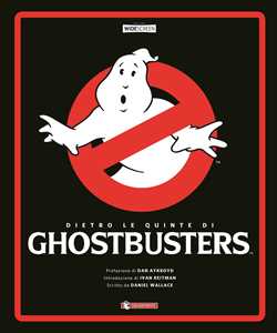 Libro Dietro le quinte di Ghostbusters. Ediz. a colori Daniel Wallace