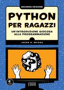 Libro Python per ragazzi. Un'introduzione giocosa alla programmazione Jason Briggs