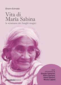 Libro Vita di María Sabina. La sciamana dei funghi magici Álvaro Estrada
