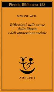 Libro Riflessioni sulle cause della libertà e dell'oppressione sociale Simone Weil